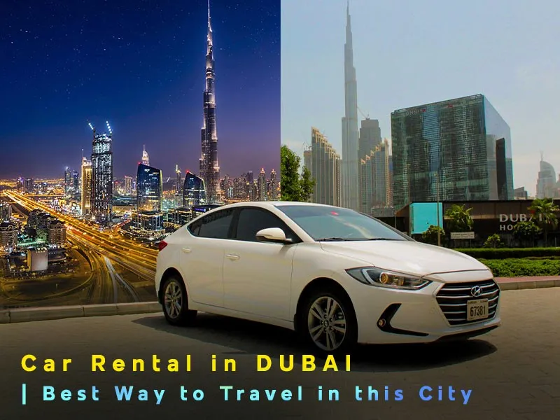 5 reasons why you need to rent a car in Dubai?